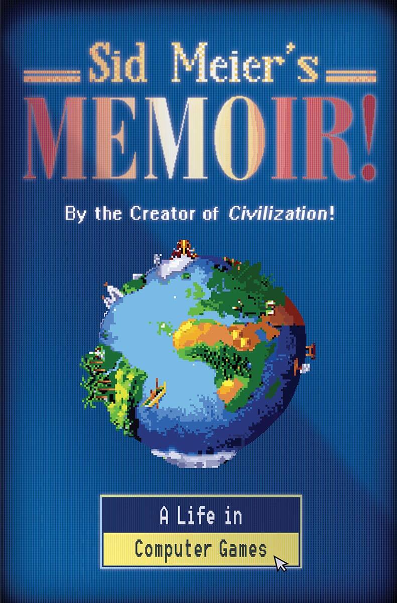 Portada de «Sid Meier's Memoir: A Life In Computer Games»